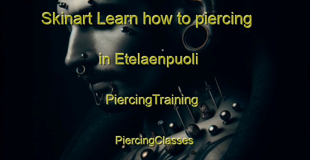 Skinart Learn how to piercing in Etelaenpuoli | #PiercingTraining #PiercingClasses #SkinartTraining-Norway