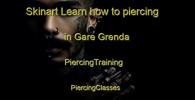 Skinart Learn how to piercing in Gare Grenda | PiercingTraining | PiercingClasses | SkinartTraining-Norway