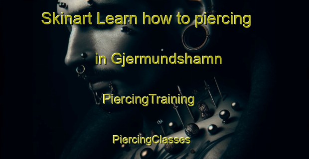 Skinart Learn how to piercing in Gjermundshamn | PiercingTraining | PiercingClasses | SkinartTraining-Norway