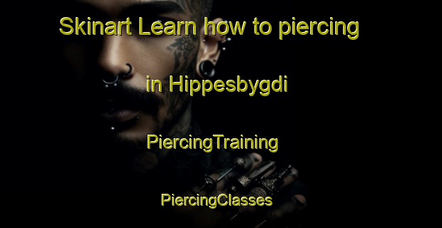 Skinart Learn how to piercing in Hippesbygdi | PiercingTraining | PiercingClasses | SkinartTraining-Norway