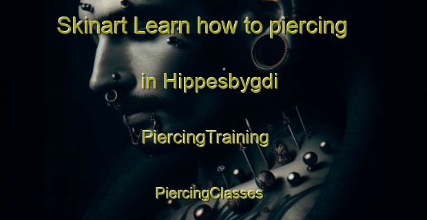 Skinart Learn how to piercing in Hippesbygdi | PiercingTraining | PiercingClasses | SkinartTraining-Norway
