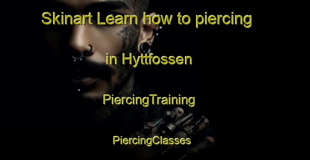 Skinart Learn how to piercing in Hyttfossen | PiercingTraining | PiercingClasses | SkinartTraining-Norway