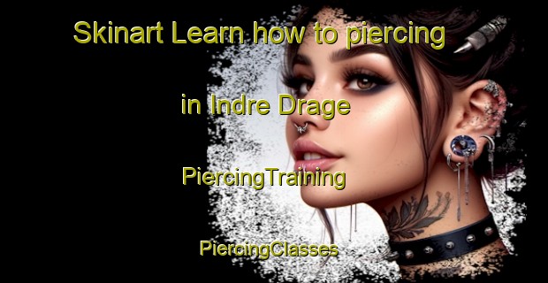 Skinart Learn how to piercing in Indre Drage | PiercingTraining | PiercingClasses | SkinartTraining-Norway