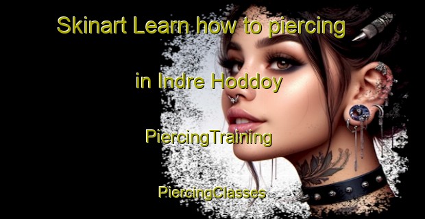 Skinart Learn how to piercing in Indre Hoddoy | #PiercingTraining #PiercingClasses #SkinartTraining-Norway