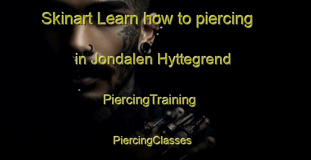 Skinart Learn how to piercing in Jondalen Hyttegrend | PiercingTraining | PiercingClasses | SkinartTraining-Norway