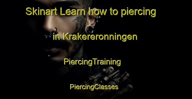 Skinart Learn how to piercing in Krakereronningen | PiercingTraining | PiercingClasses | SkinartTraining-Norway