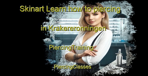 Skinart Learn how to piercing in Krakereronningen | PiercingTraining | PiercingClasses | SkinartTraining-Norway