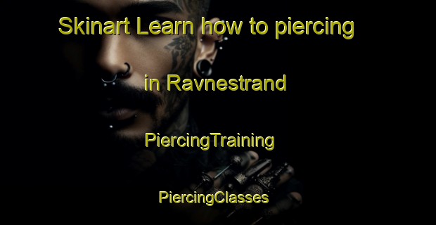 Skinart Learn how to piercing in Ravnestrand | PiercingTraining | PiercingClasses | SkinartTraining-Norway