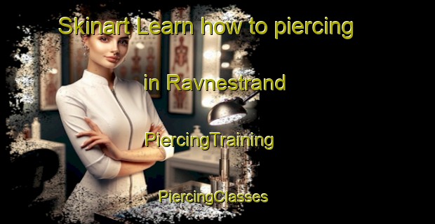 Skinart Learn how to piercing in Ravnestrand | PiercingTraining | PiercingClasses | SkinartTraining-Norway