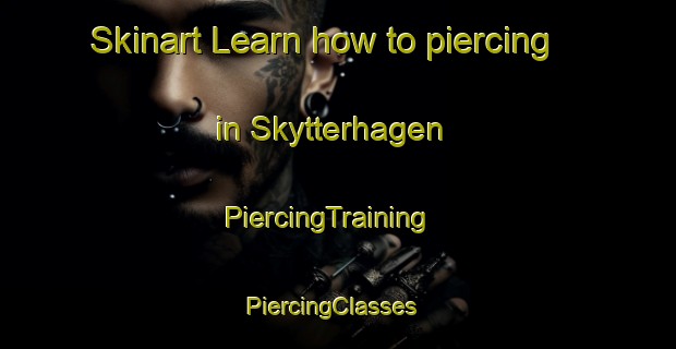 Skinart Learn how to piercing in Skytterhagen | PiercingTraining | PiercingClasses | SkinartTraining-Norway
