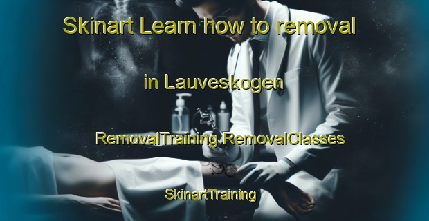 Skinart Learn how to removal in Lauveskogen | #RemovalTraining #RemovalClasses #SkinartTraining-Norway