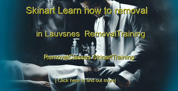 Skinart Learn how to removal in Lauvsnes | #RemovalTraining #RemovalClasses #SkinartTraining-Norway