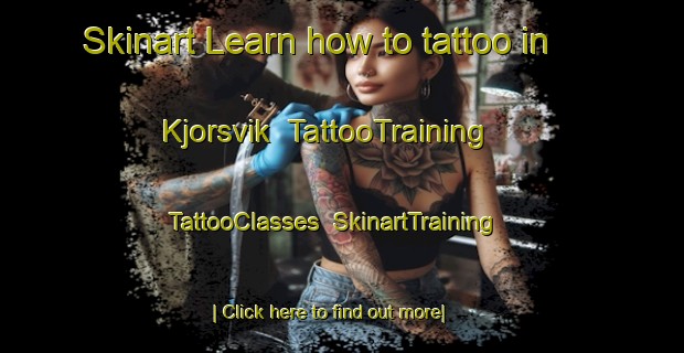 Skinart Learn how to tattoo in Kjorsvik | TattooTraining | TattooClasses | SkinartTraining-Norway