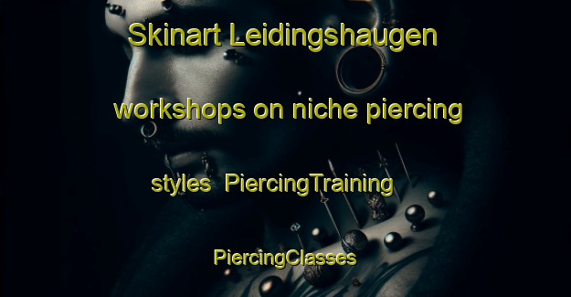 Skinart Leidingshaugen workshops on niche piercing styles | #PiercingTraining #PiercingClasses #SkinartTraining-Norway