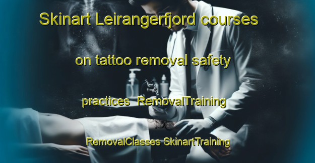 Skinart Leirangerfjord courses on tattoo removal safety practices | #RemovalTraining #RemovalClasses #SkinartTraining-Norway