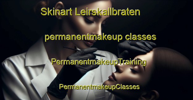 Skinart Leirskallbraten permanentmakeup classes | PermanentmakeupTraining | PermanentmakeupClasses | SkinartTraining-Norway