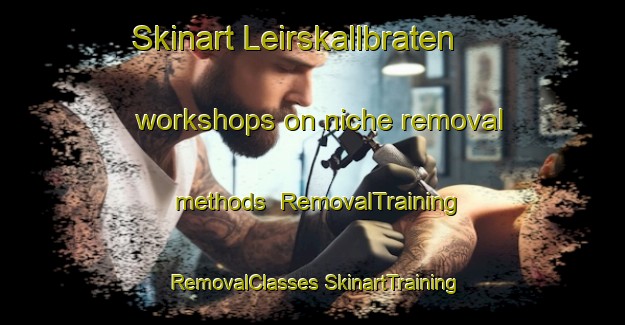 Skinart Leirskallbraten workshops on niche removal methods | #RemovalTraining #RemovalClasses #SkinartTraining-Norway