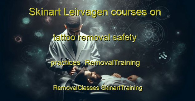 Skinart Leirvagen courses on tattoo removal safety practices | #RemovalTraining #RemovalClasses #SkinartTraining-Norway