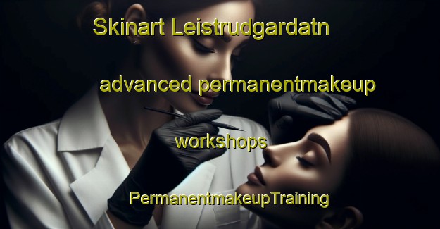 Skinart Leistrudgardatn advanced permanentmakeup workshops | #PermanentmakeupTraining #PermanentmakeupClasses #SkinartTraining-Norway