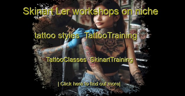Skinart Ler workshops on niche tattoo styles | TattooTraining | TattooClasses | SkinartTraining-Norway