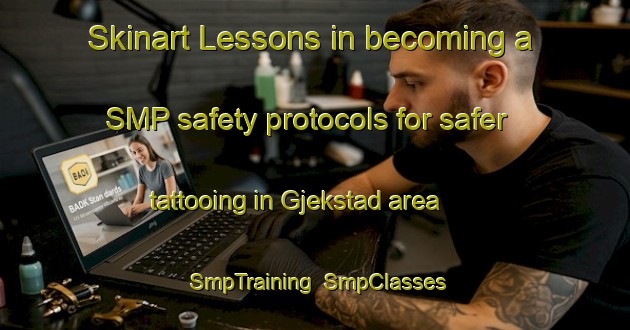Skinart Lessons in becoming a SMP safety protocols for safer tattooing in Gjekstad area | SmpTraining | SmpClasses | SkinartTraining-Norway