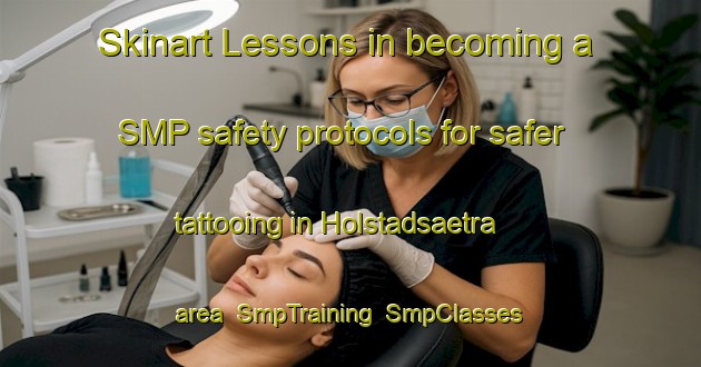 Skinart Lessons in becoming a SMP safety protocols for safer tattooing in Holstadsaetra area | SmpTraining | SmpClasses | SkinartTraining-Norway