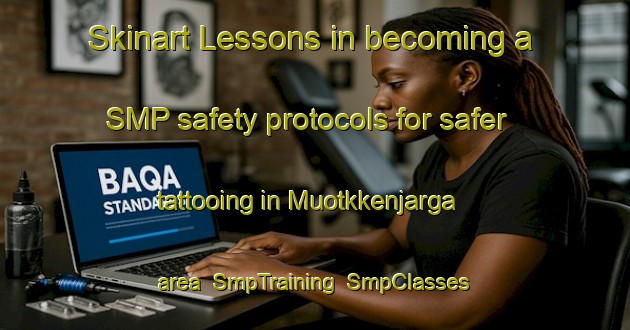 Skinart Lessons in becoming a SMP safety protocols for safer tattooing in Muotkkenjarga area | SmpTraining | SmpClasses | SkinartTraining-Norway
