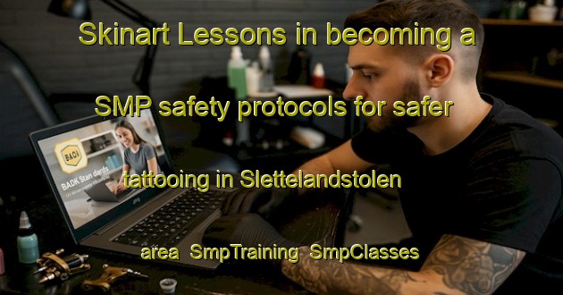 Skinart Lessons in becoming a SMP safety protocols for safer tattooing in Slettelandstolen area | SmpTraining | SmpClasses | SkinartTraining-Norway