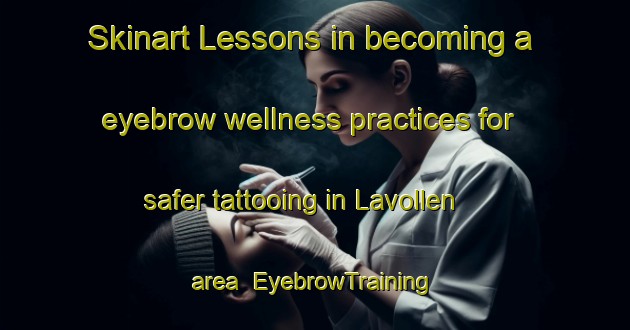 Skinart Lessons in becoming a eyebrow wellness practices for safer tattooing in Lavollen area | EyebrowTraining | EyebrowClasses | SkinartTraining-Norway