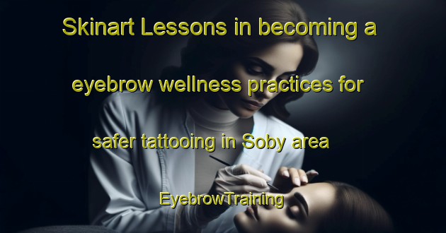 Skinart Lessons in becoming a eyebrow wellness practices for safer tattooing in Soby area | EyebrowTraining | EyebrowClasses | SkinartTraining-Norway