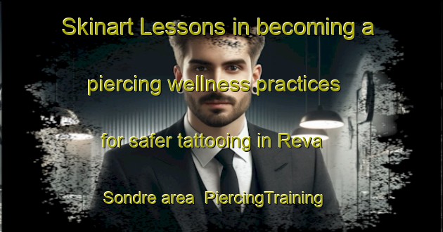 Skinart Lessons in becoming a piercing wellness practices for safer tattooing in Reva Sondre area | PiercingTraining | PiercingClasses | SkinartTraining-Norway