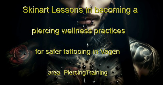 Skinart Lessons in becoming a piercing wellness practices for safer tattooing in Vagen area | PiercingTraining | PiercingClasses | SkinartTraining-Norway