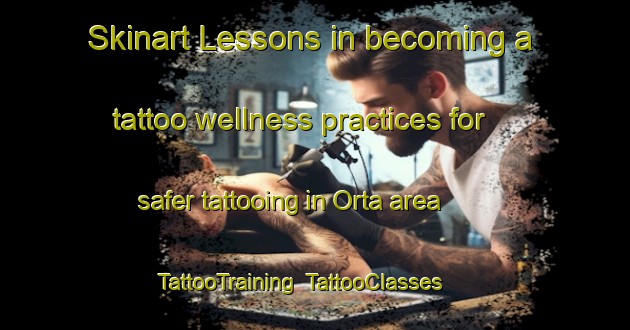 Skinart Lessons in becoming a tattoo wellness practices for safer tattooing in Orta area | TattooTraining | TattooClasses | SkinartTraining-Norway