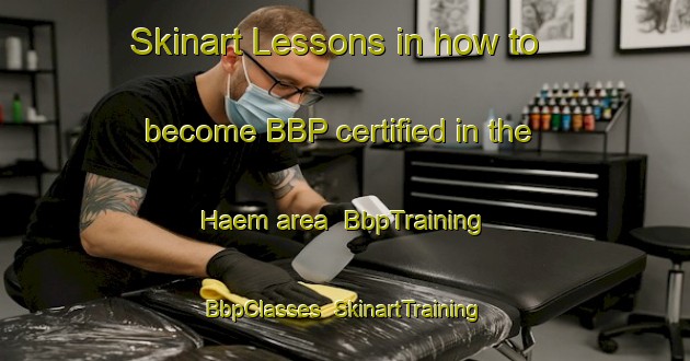 Skinart Lessons in how to become BBP certified in the Haem area | BbpTraining | BbpClasses | SkinartTraining-Norway