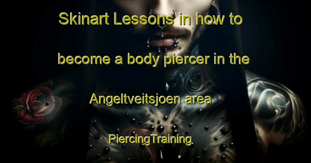 Skinart Lessons in how to become a body piercer in the Angeltveitsjoen area | PiercingTraining | PiercingClasses | SkinartTraining-Norway