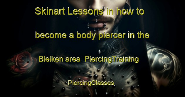 Skinart Lessons in how to become a body piercer in the Bleiken area | PiercingTraining | PiercingClasses | SkinartTraining-Norway