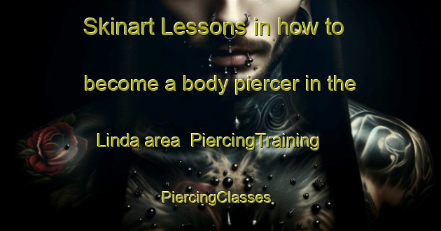 Skinart Lessons in how to become a body piercer in the Linda area | PiercingTraining | PiercingClasses | SkinartTraining-Norway