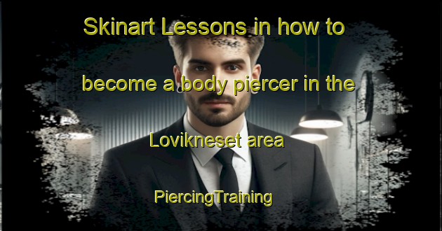 Skinart Lessons in how to become a body piercer in the Lovikneset area | PiercingTraining | PiercingClasses | SkinartTraining-Norway