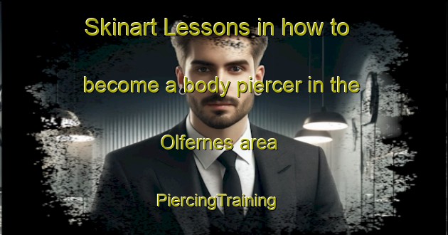 Skinart Lessons in how to become a body piercer in the Olfernes area | PiercingTraining | PiercingClasses | SkinartTraining-Norway