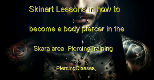 Skinart Lessons in how to become a body piercer in the Skara area | PiercingTraining | PiercingClasses | SkinartTraining-Norway
