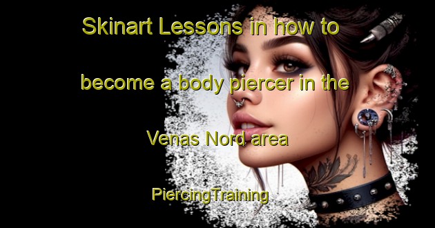 Skinart Lessons in how to become a body piercer in the Venas Nord area | PiercingTraining | PiercingClasses | SkinartTraining-Norway
