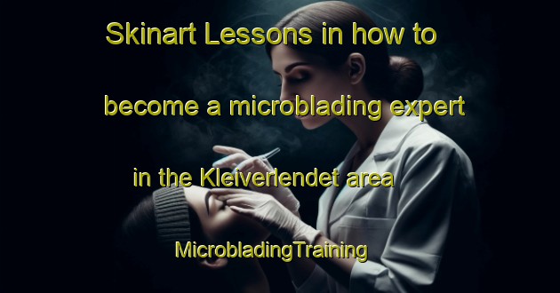 Skinart Lessons in how to become a microblading expert in the Kleiverlendet area | MicrobladingTraining | MicrobladingClasses | SkinartTraining-Norway