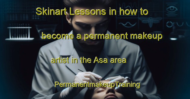 Skinart Lessons in how to become a permanent makeup artist in the Asa area | PermanentmakeupTraining | PermanentmakeupClasses | SkinartTraining-Norway