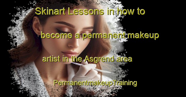 Skinart Lessons in how to become a permanent makeup artist in the Asgrend area | PermanentmakeupTraining | PermanentmakeupClasses | SkinartTraining-Norway