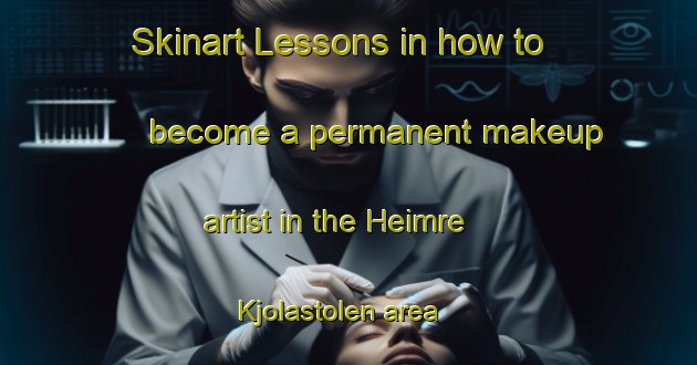 Skinart Lessons in how to become a permanent makeup artist in the Heimre Kjolastolen area | PermanentmakeupTraining | PermanentmakeupClasses | SkinartTraining-Norway