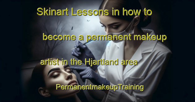 Skinart Lessons in how to become a permanent makeup artist in the Hjartland area | PermanentmakeupTraining | PermanentmakeupClasses | SkinartTraining-Norway