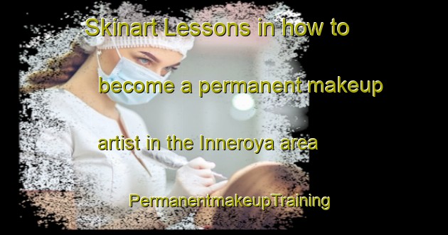 Skinart Lessons in how to become a permanent makeup artist in the Inneroya area | PermanentmakeupTraining | PermanentmakeupClasses | SkinartTraining-Norway