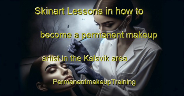 Skinart Lessons in how to become a permanent makeup artist in the Kalsvik area | PermanentmakeupTraining | PermanentmakeupClasses | SkinartTraining-Norway