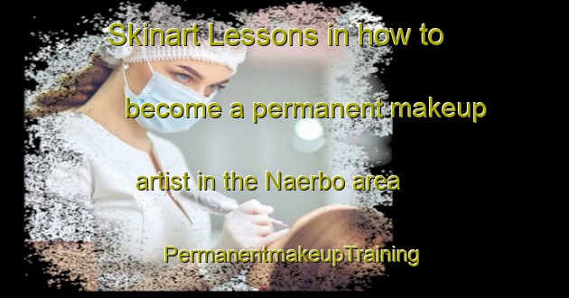 Skinart Lessons in how to become a permanent makeup artist in the Naerbo area | PermanentmakeupTraining | PermanentmakeupClasses | SkinartTraining-Norway