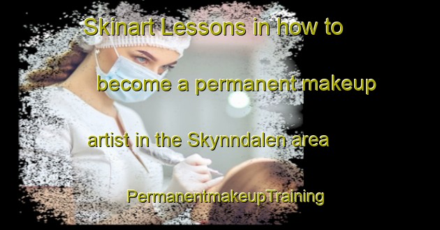 Skinart Lessons in how to become a permanent makeup artist in the Skynndalen area | PermanentmakeupTraining | PermanentmakeupClasses | SkinartTraining-Norway